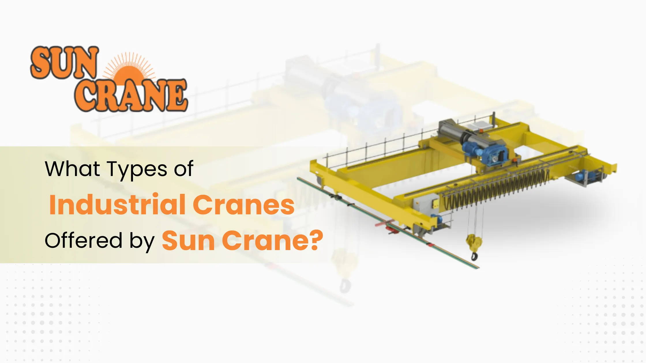 What Types of Industrial Cranes Offered by Sun Crane?